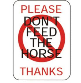 Don'T Feed The Horse Sign
