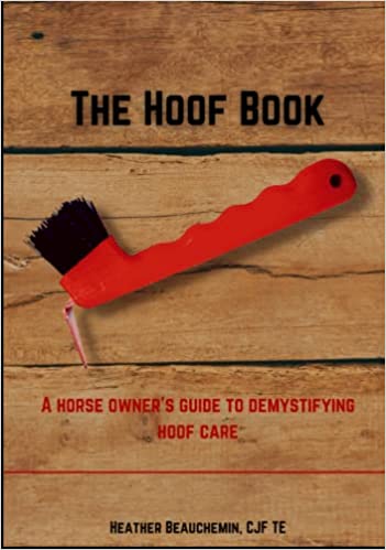 "The Hoof Book: A Horse Owner's Guide to Demystifying Hoof Care" Book