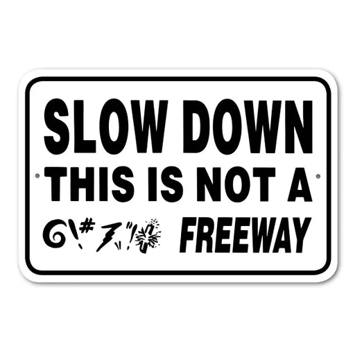 Slow Down Not A Freeway Sign